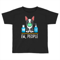 Boston Terrier Dog Face Mask Hand Sanitizer Funny Ew People T Shirt Toddler T-shirt | Artistshot