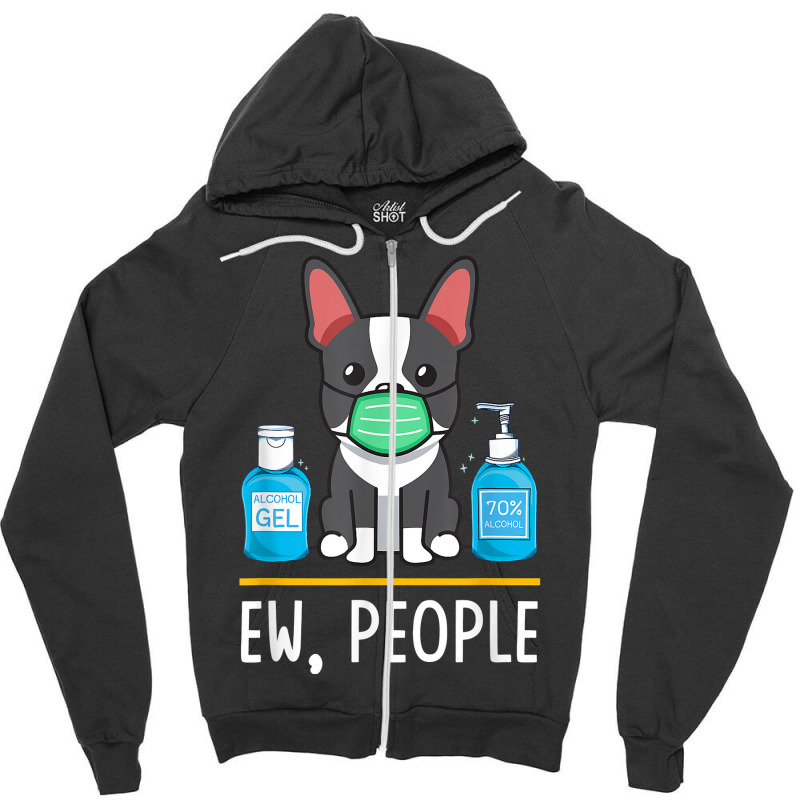 Boston Terrier Dog Face Mask Hand Sanitizer Funny Ew People T Shirt Zipper Hoodie by men.adam | Artistshot