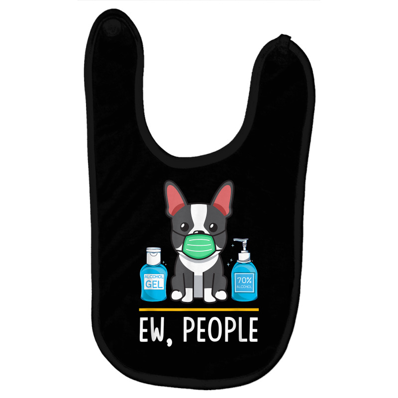 Boston Terrier Dog Face Mask Hand Sanitizer Funny Ew People T Shirt Baby Bibs by men.adam | Artistshot