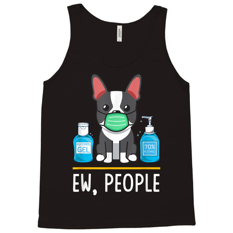 Boston Terrier Dog Face Mask Hand Sanitizer Funny Ew People T Shirt Tank Top by men.adam | Artistshot