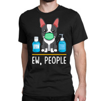 Boston Terrier Dog Face Mask Hand Sanitizer Funny Ew People T Shirt Classic T-shirt | Artistshot