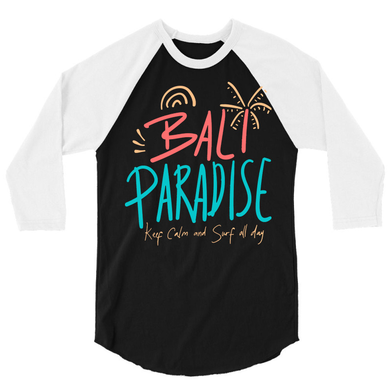 Summer 2021 T  Shirt Bali Paradise, Keep Calm, And Surf All Day T  Shi 3/4 Sleeve Shirt by shanie31601 | Artistshot