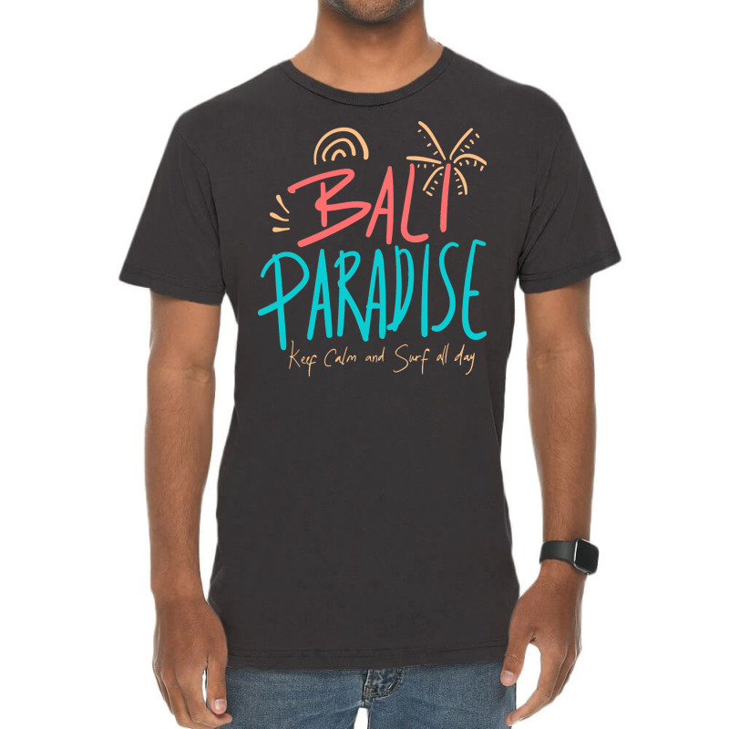 Summer 2021 T  Shirt Bali Paradise, Keep Calm, And Surf All Day T  Shi Vintage T-Shirt by shanie31601 | Artistshot