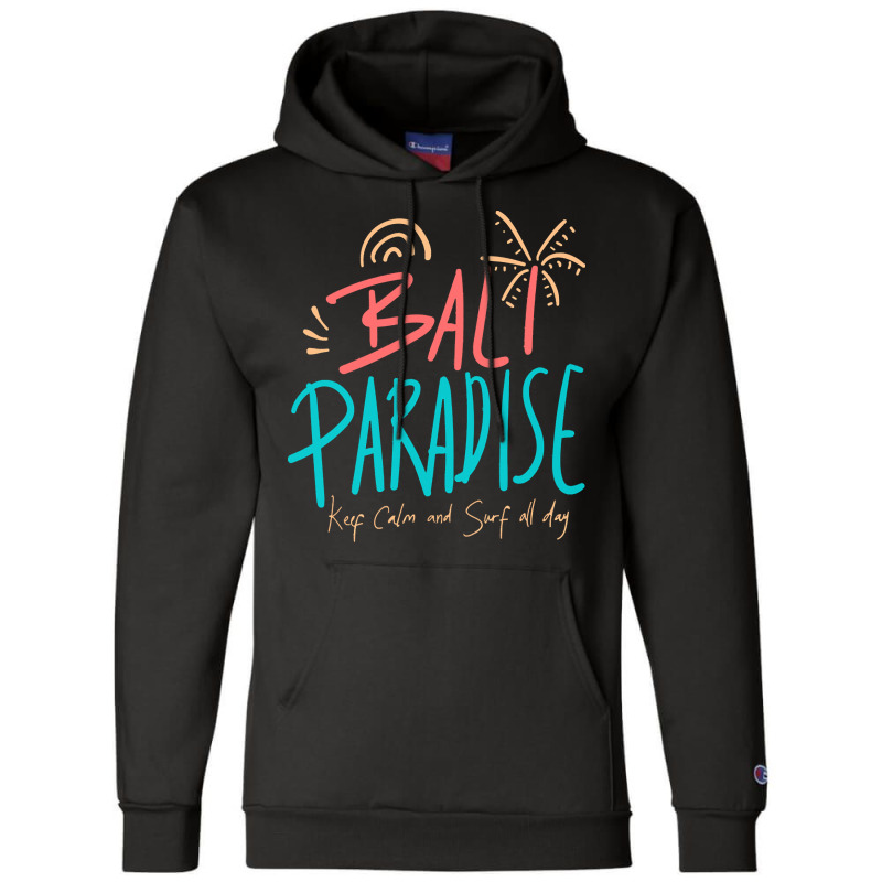 Summer 2021 T  Shirt Bali Paradise, Keep Calm, And Surf All Day T  Shi Champion Hoodie by shanie31601 | Artistshot