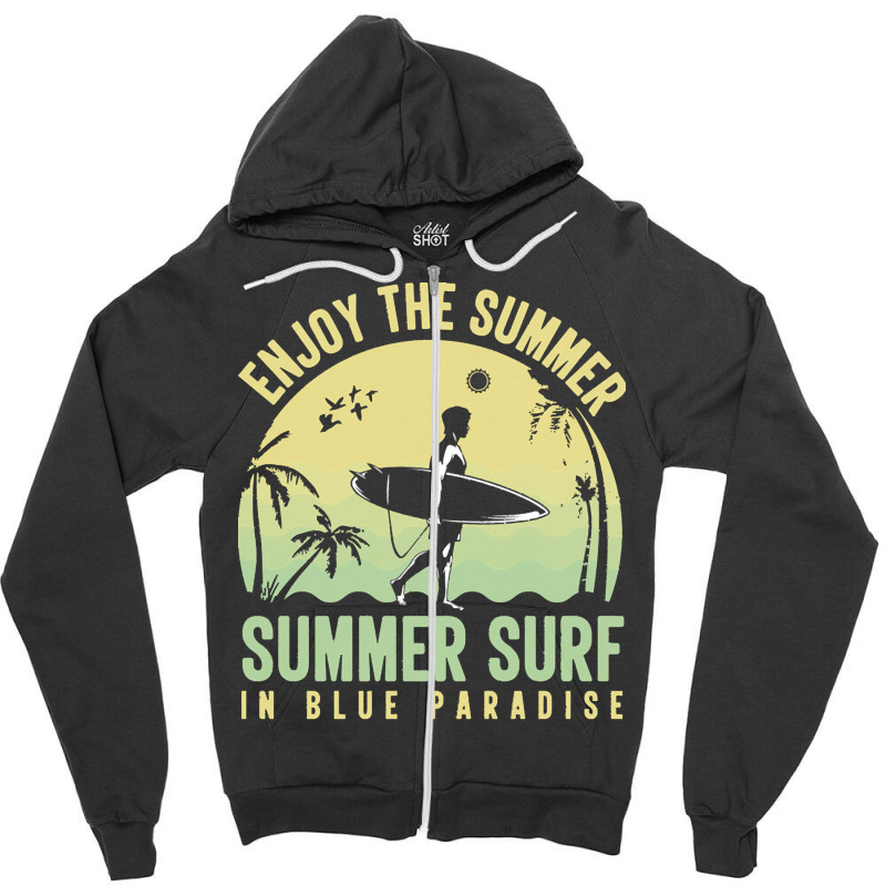 Summer 2021 T  Shirt Enjoy The Summer, Summer Surf In Blue Paradise T Zipper Hoodie by shanie31601 | Artistshot