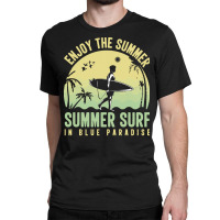 Summer 2021 T  Shirt Enjoy The Summer, Summer Surf In Blue Paradise T Classic T-shirt | Artistshot