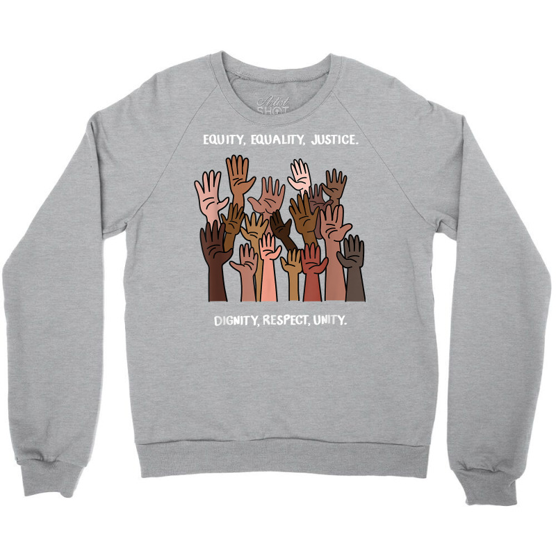 Equity, Equality, Justice, Dignity, Respect, Unity T Shirt Crewneck Sweatshirt by adam.troare | Artistshot