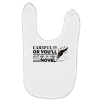 Careful Or You'll End Up In My Novel Funny Writer Novelist T Shirt Baby Bibs | Artistshot