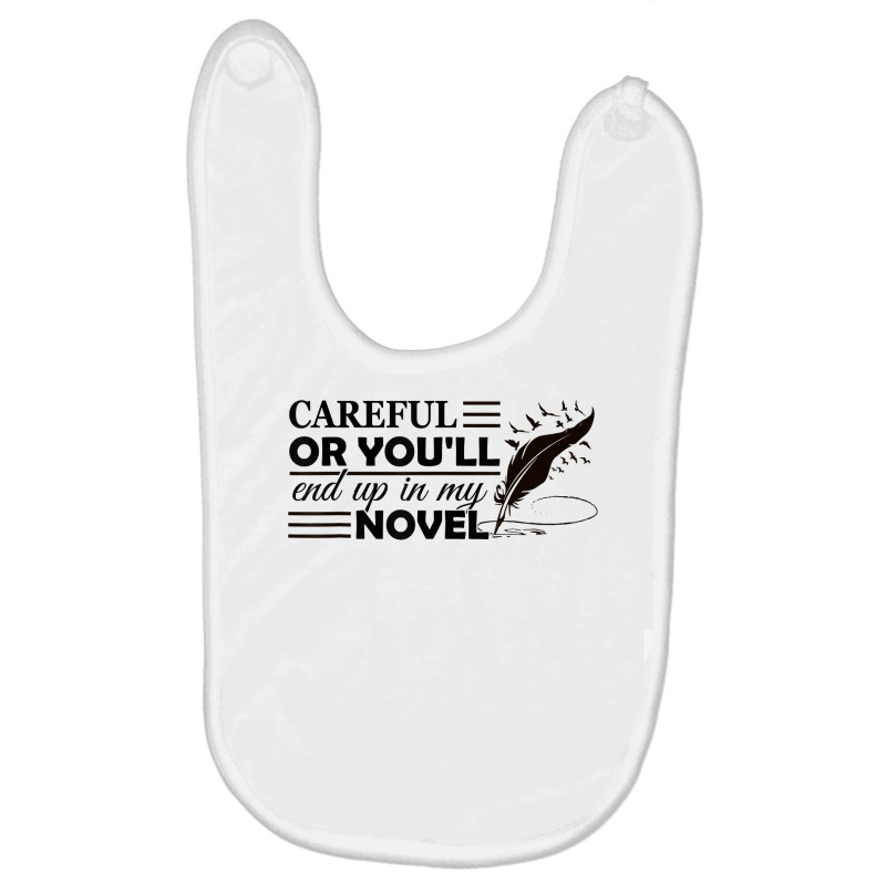 Careful Or You'll End Up In My Novel Funny Writer Novelist T Shirt Baby Bibs by ayedencoplon | Artistshot