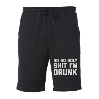 Ho Ho Holy Sh Im Drunk Fleece Short | Artistshot