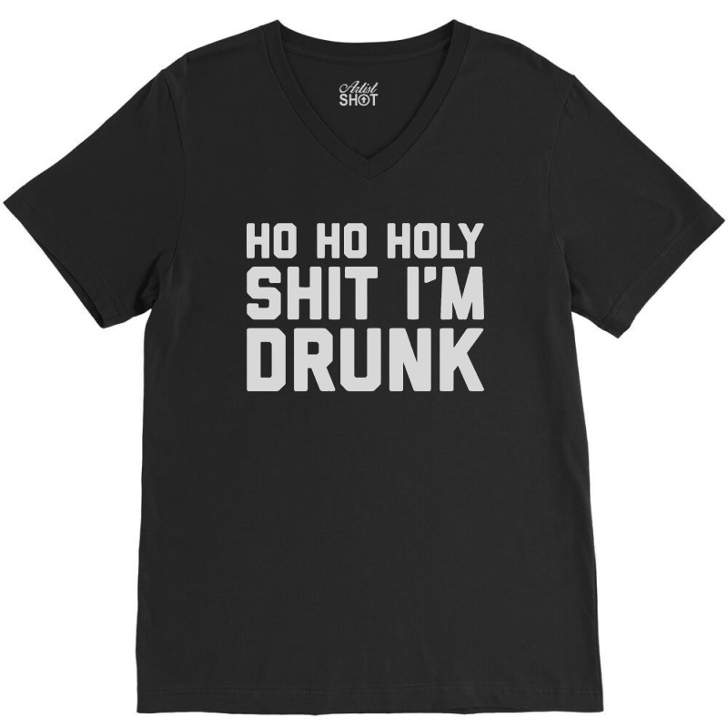 Ho Ho Holy Sh Im Drunk V-neck Tee | Artistshot