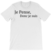 Je Pense Donc Je Suis French Quote T Shirt T-shirt | Artistshot