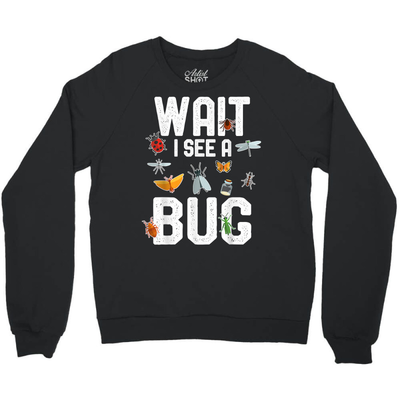 Funny Entomologist Sayings Wait I See A Bug Entomology T Shirt Crewneck Sweatshirt | Artistshot