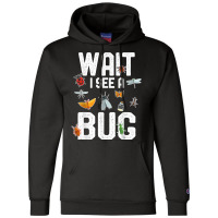 Funny Entomologist Sayings Wait I See A Bug Entomology T Shirt Champion Hoodie | Artistshot