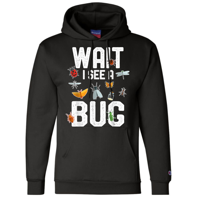 Funny Entomologist Sayings Wait I See A Bug Entomology T Shirt Champion Hoodie | Artistshot