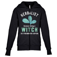 Funny Herbalist Because A Witch Is Frowned Upon Herbalism T Shirt Youth Zipper Hoodie | Artistshot