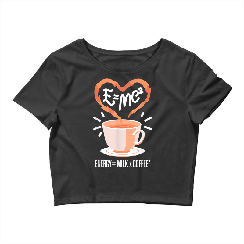 Funny Coffee, Coffee Equation, Energy, Milk And Coffee T Shirt Crop Top by atereabag | Artistshot