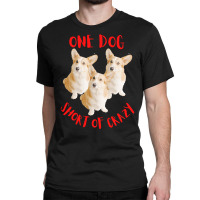 One Dog Short Of Crazy T  Shirtone Dog Short Of Crazy T  Shirt (15) Classic T-shirt | Artistshot