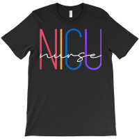 Nicu Nurse Neonatal Icu Nurse Infant Care Specialist Newborn T Shirt T-shirt | Artistshot