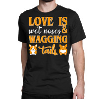 Wagging Tails T  Shirt Love Is Wet Noses & Wagging Tails T  Shirt Classic T-shirt | Artistshot