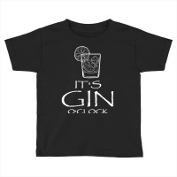 Funny Gin Tonic Lovers Quotes Oh It's Gin O'clock T Shirt Toddler T-shirt | Artistshot