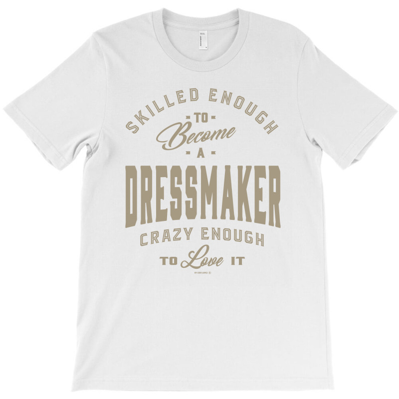 Dressmaker T-shirt | Artistshot