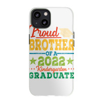 Proud Brother Of A 2022 Kindergarten Graduate Graduation T Shirt Iphone 13 Case | Artistshot