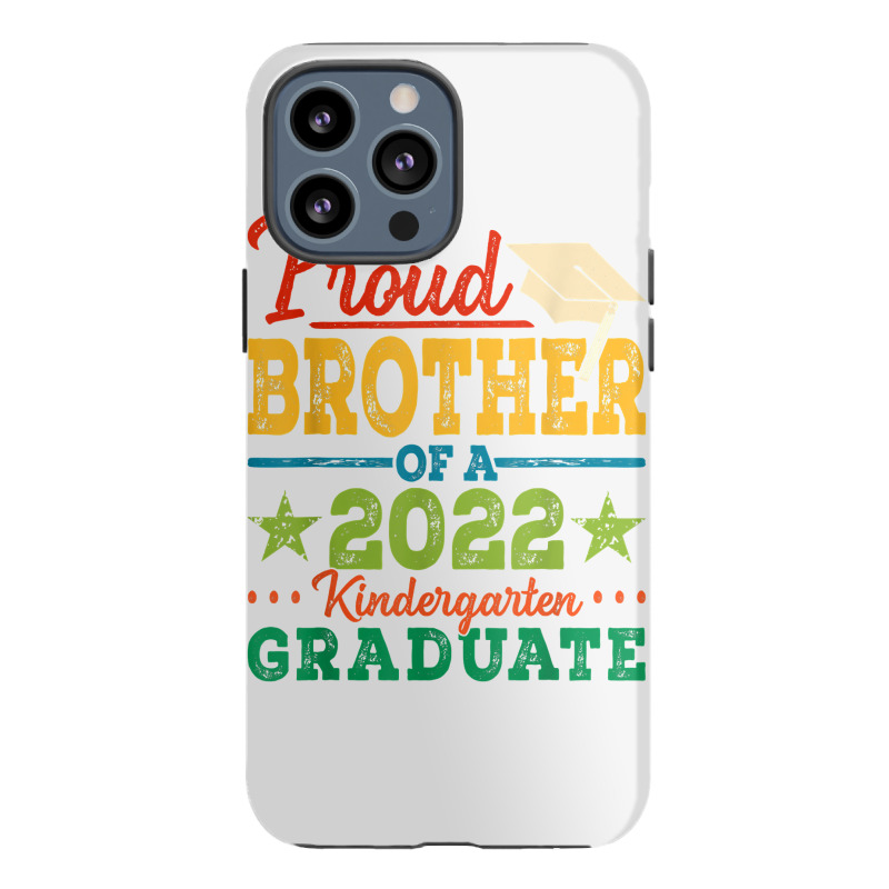 Proud Brother Of A 2022 Kindergarten Graduate Graduation T Shirt Iphone 13 Pro Max Case | Artistshot