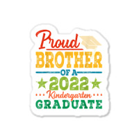 Proud Brother Of A 2022 Kindergarten Graduate Graduation T Shirt Sticker | Artistshot