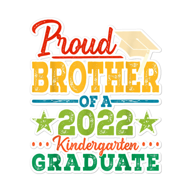 Proud Brother Of A 2022 Kindergarten Graduate Graduation T Shirt Sticker | Artistshot