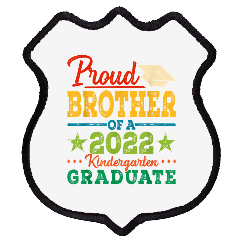 Proud Brother Of A 2022 Kindergarten Graduate Graduation T Shirt Shield Patch | Artistshot