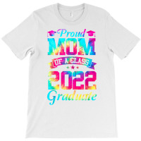 Proud Mom Of A Class Of 2022 Graduate Mommy Senior 22 Gifts T Shirt T-shirt | Artistshot