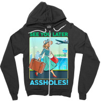 See You Later Assholes T Shirt Zipper Hoodie | Artistshot