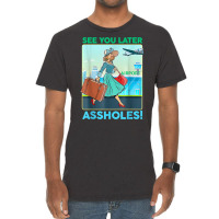 See You Later Assholes T Shirt Vintage T-shirt | Artistshot