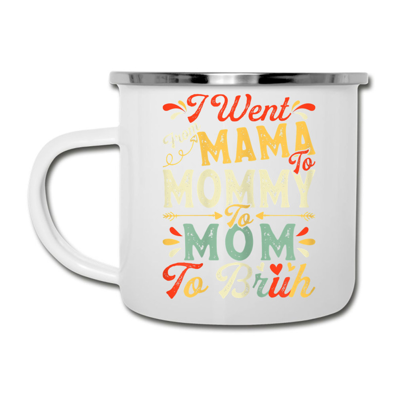 Womens Funny I Went From Mama To Mommy To Mom To Bruh Mother's Day T S Camper Cup | Artistshot