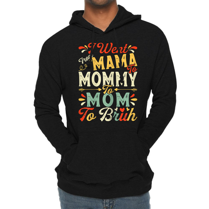 Womens Funny I Went From Mama To Mommy To Mom To Bruh Mother's Day T S Lightweight Hoodie | Artistshot