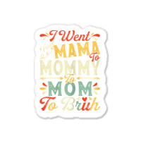 Womens Funny I Went From Mama To Mommy To Mom To Bruh Mother's Day T S Sticker | Artistshot