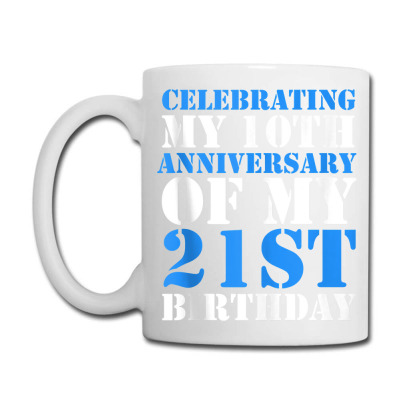 Bday  Celebrating My 10th Anniversary Of My 21st Birthday Tank Top Coffee Mug Designed By Hongthi