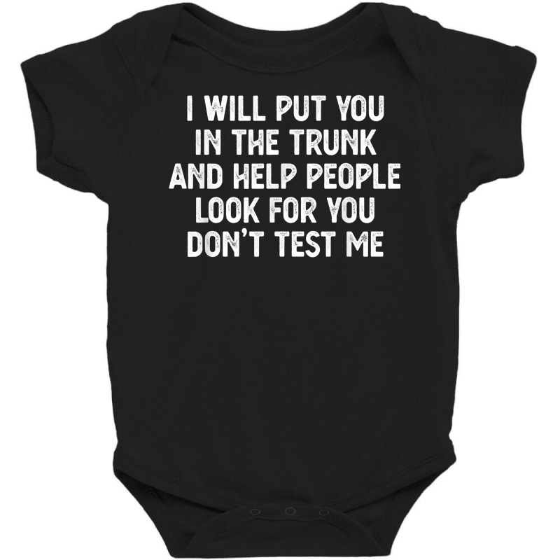 Funny, I'll Put You In The Trunk Tee. Funny Sarcastic Saying T Shirt Baby Bodysuit by men.adam | Artistshot