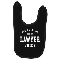 Don't Make Me Use My Lawyer Voice Baby Bibs | Artistshot