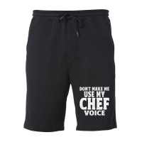 Don't Make Me Use My Chef Voice Fleece Short | Artistshot