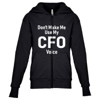 Don't Make Me Use My Cfo Voice Youth Zipper Hoodie | Artistshot