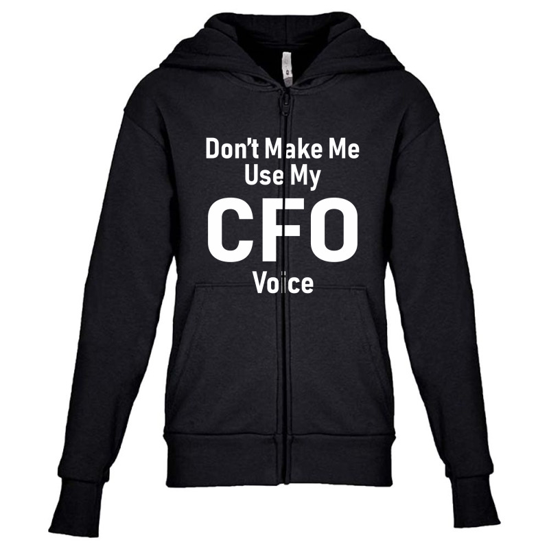 Don't Make Me Use My Cfo Voice Youth Zipper Hoodie by cidolopez | Artistshot