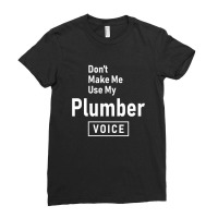 Don't Make Me Use My Plumber Voice Ladies Fitted T-shirt | Artistshot