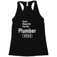 Don't Make Me Use My Plumber Voice Racerback Tank | Artistshot