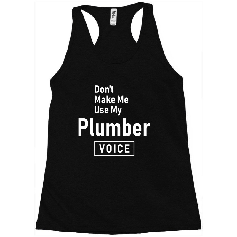 Don't Make Me Use My Plumber Voice Racerback Tank by cidolopez | Artistshot