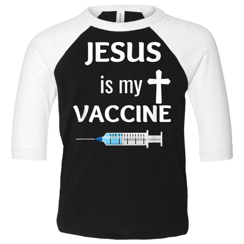 Jesus Is My Vaccine Christian Faith Jesus T Shirt T Shirt Toddler 3/4 Sleeve Tee | Artistshot