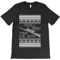 You'll Shoot Your Eye Out Christmas T-shirt | Artistshot