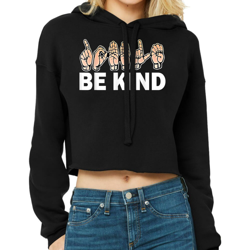 Be Kind Sign Language Hand Talking Teachers Interpreter Asl T Shirt Cropped Hoodie by lissuttie | Artistshot