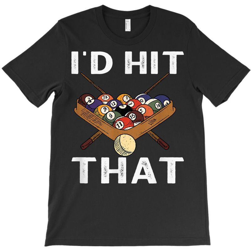 Billiards I'd Hit That The Perfect Game T Shirt T-shirt | Artistshot